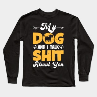 My Dog And I Talk Shit About You T shirt For Women T-Shirt Long Sleeve T-Shirt